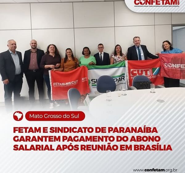  FETAM-MS e SINDISPAR Garantem Pagamento do Abono Salarial Após Reunião em Brasília