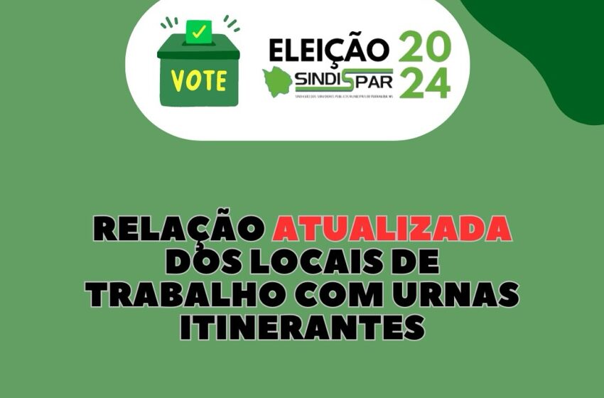 Imagem com fundo verde e o logotipo da eleição do SINDISPAR 2024. Destaque para a atualização dos locais de trabalho com urnas itinerantes.