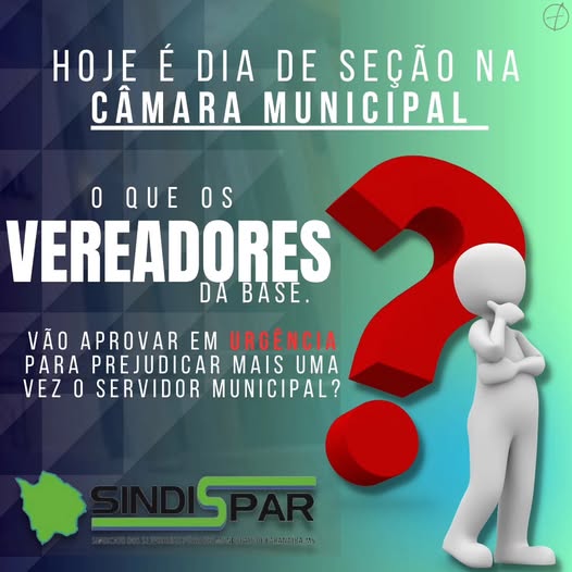 Imagem com texto questionando as aprovações urgentes na Câmara Municipal que podem prejudicar os servidores públicos.